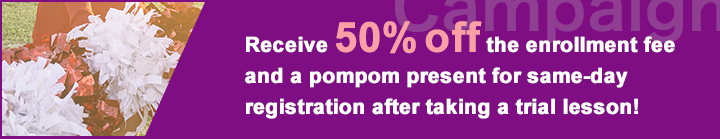 Receive 50% off the enrollment fee and a pompom present for same-day registration after taking a trial lesson! 